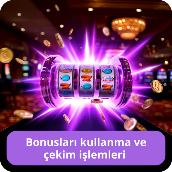Bonusları kullanma ve çekim işlemleri